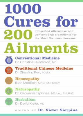 1000 cures for 200 ailments : integrated alternative and conventional treatments for the most common illnesses