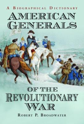 American generals of the Revolutionary War : a biographical dictionary