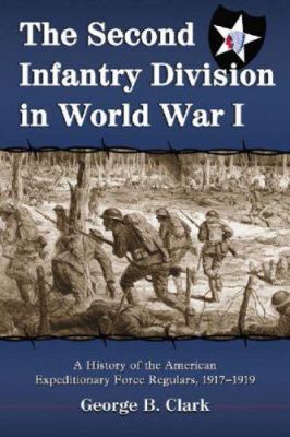 The Second Infantry Division in World War I : a history of the American Expeditionary Force regulars, 1917-1919