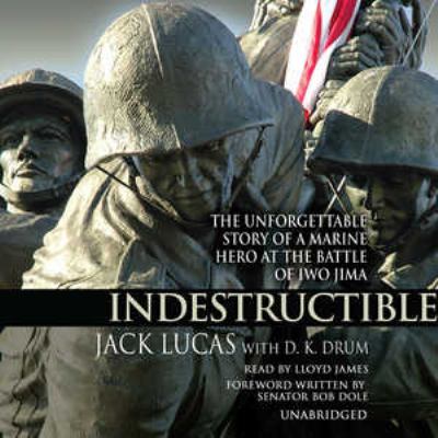 Indestructible : [the unforgettable story of a marine hero at the Battle of Iwo Jima]