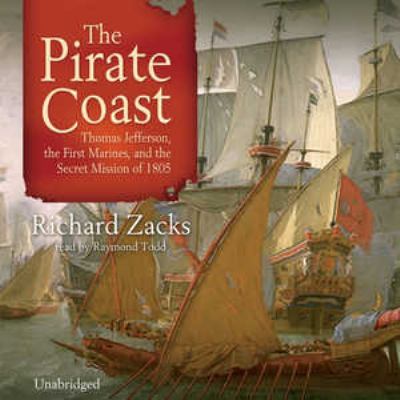 The pirate coast : Thomas Jefferson, the first marines, and the secret mission of 1805