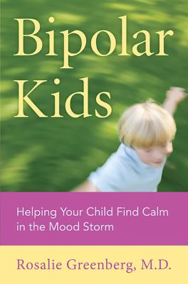 Bipolar kids : helping your child find calm in the mood storm