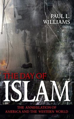 The day of Islam : the annihilation of America and the western world