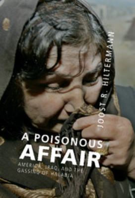A poisonous affair : America, Iraq, and the gassing of Halabja