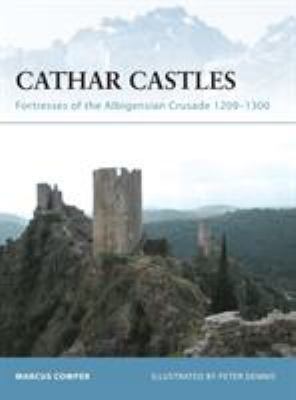 Cathar castles : fortresses of the Albigensian Crusade, 1209-1300