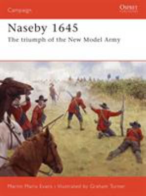 Naseby 1645 : the triumph of the New Model Army