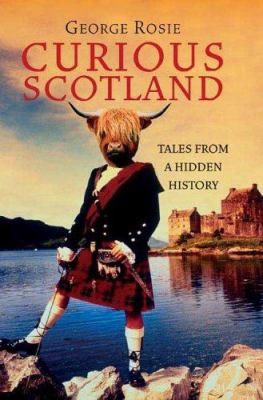 Curious Scotland : tales from a hidden history