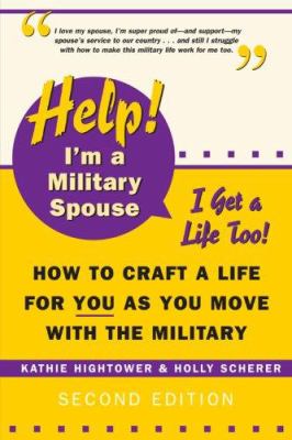 Help! I'm a military spouse--I get a life too! : how to craft a life for you as you move with the military