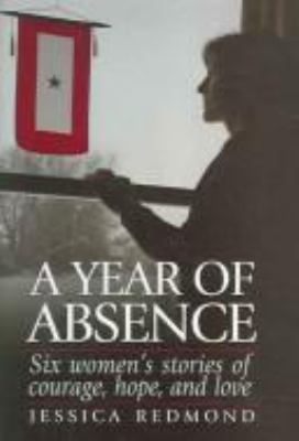 A year of absence : six women's stories of courage, hope, and love