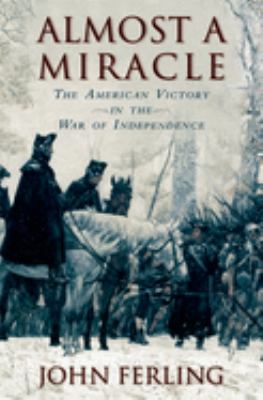 Almost a miracle : the American victory in the War of Independence