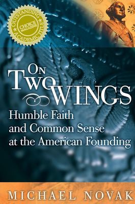 On two wings : humble faith and common sense at the American founding