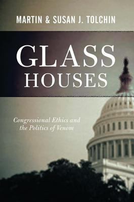 Glass houses : congressional ethics and the politics of venom