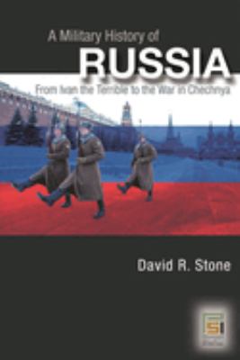 A military history of Russia : from Ivan the Terrible to the war in Chechnya