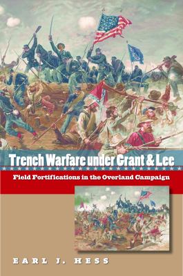 Trench warfare under Grant & Lee : field fortifications in the Overland Campaign
