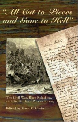 "All cut to pieces and gone to hell" : the Civil War, race relations, and the Battle of Poison Spring