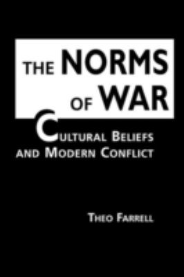 The norms of war : cultural beliefs and modern conflict