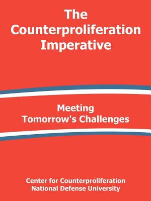 The counterproliferation imperative : meeting tomorrow's challenges : a report of the Center for Counterproliferation Research.