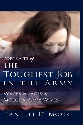 Portraits of the toughest job in the Army : voices and faces of modern Army wives