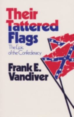 Their tattered flags : the epic of the confederacy