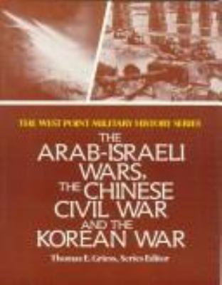 The Arab-Israeli wars, the Chinese Civil War, and the Korean War