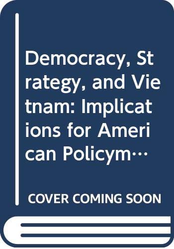 Democracy, strategy, and Vietnam : implications for American policymaking