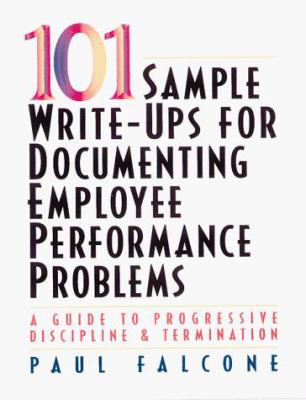 101 sample write-ups for documenting employee performance problems : a guide to progressive discipline & termination