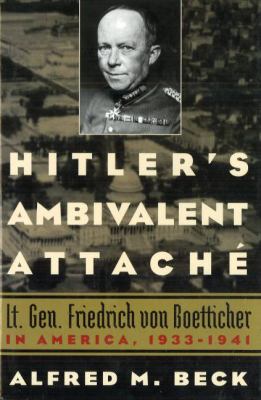 Hitler's ambivalent attacheÌ? : Lt. Gen. Friedrich von Boetticher in America, 1933-1941