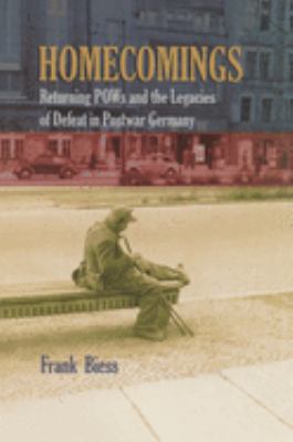 Homecomings : returning POWs and the legacies of defeat in postwar Germany