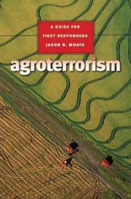 Agroterrorism : a guide for first responders