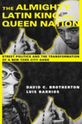 The Almighty Latin King and Queen Nation : street politics and the transformation of a New York City gang