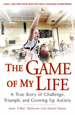 The game of my life : a true story of challenge, triumph, and growing up autistic