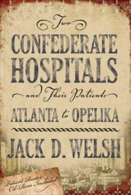 Two Confederate hospitals and their patients : Atlanta to Opelika