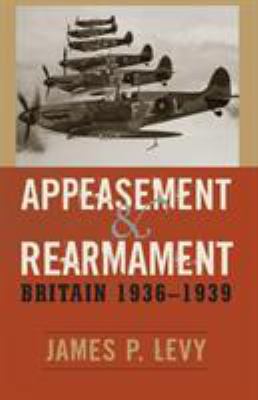 Appeasement and rearmament : Britain, 1936-1939