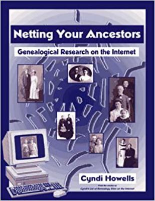 Netting your ancestors : genealogical research on the Internet