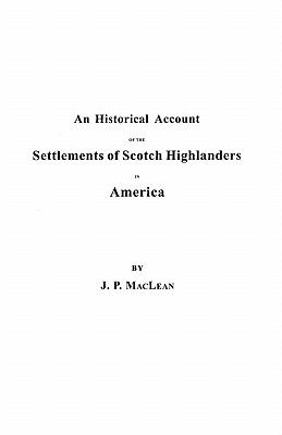 An historical account of the settlements of Scotch Highlanders in America prior to the peace of 1783; : together with notices of Highland regiments and biographical sketches.