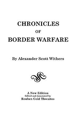 Chronicles of border warfare, or A history of the settlement by the whites, of Northwestern Virginia, and of the Indian wars and massacres in that section of the State with reflections, anecdotes, etc.