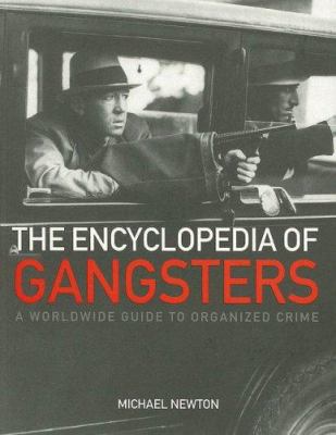 The encyclopedia of gangsters : a worldwide guide to organized crime