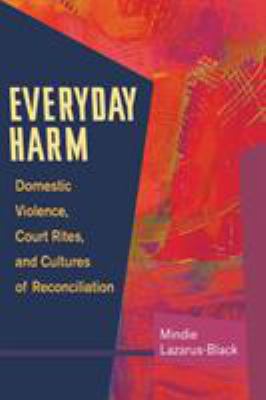 Everyday harm : domestic violence, court rites, and cultures of reconciliation