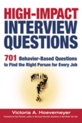High-impact interview questions : 701 behavior-based questions to find the right person for every job