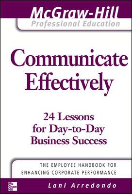 Communicate effectively : 24 lessons for day-to-day business success