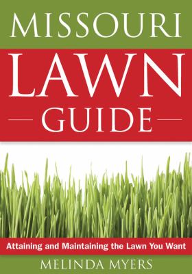 The Missouri lawn guide : attaining and maintaining the lawn you want