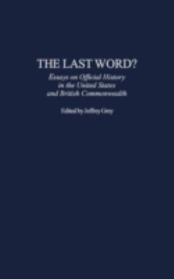 The last word? : essays on official history in the United States and British Commonwealth