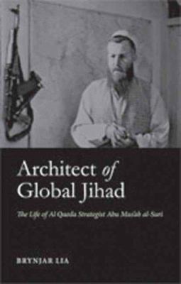 Architect of global jihad : the life of al-Qaida strategist Abu Mus'ab al-Suri