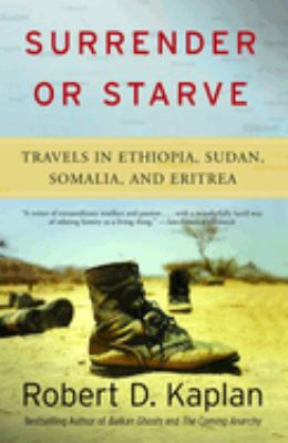 Surrender or starve : travels in Sudan, Eritrea, Somalia, and Ethiopia