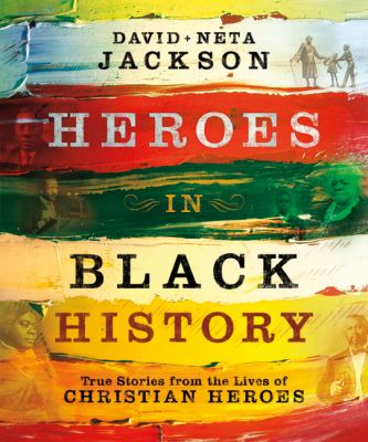 Heroes in Black history : true stories from the lives of Christian heroes