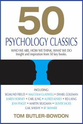 50 psychology classics : who we are, how we thing, what we do