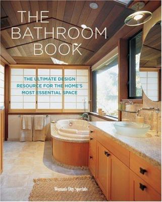 The bathroom book : the ultimate design resource for the home's most essential space