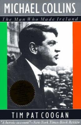 Michael Collins : the man who made Ireland