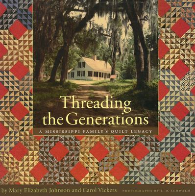 Threading the generations : a Mississippi family's quilt legacy