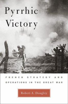 Pyrrhic victory : French strategy and operations in the Great War